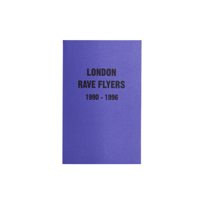 RAVE FLYERS: LONDON 1990- 1996