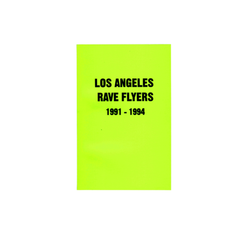 RAVE FLYERS: LOS ANGELES 1991- 1994