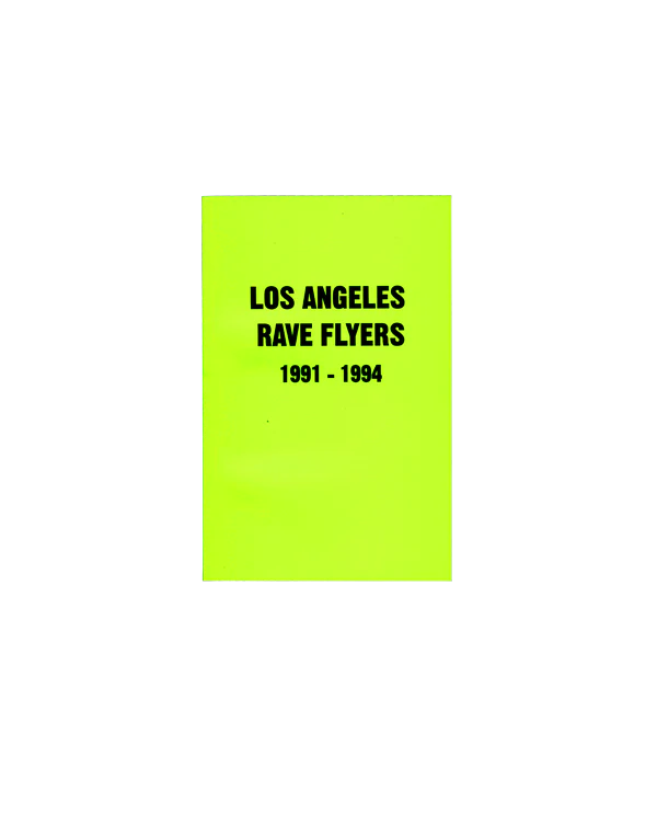 RAVE FLYERS: LOS ANGELES 1991- 1994